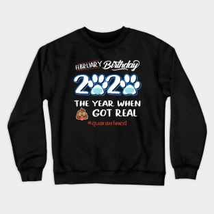 February Birthday The Year When Got Real Quarantined Crewneck Sweatshirt